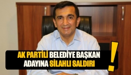 AK Partili Belediye Başkan Adayına silahlı saldırı! 