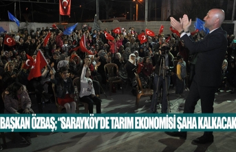 Başkan Özbaş; “Sarayköy’de tarım ekonomisi şaha kalkacak”