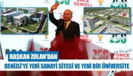 Başkan Zolan'dan Denizli'ye yeni sanayi sitesi ve yeni bir üniversite