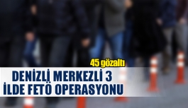 Denizli MERKEZLİ 3 İLDE FETÖ operasyonu! 45 gözaltı