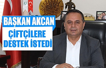 Başkan Akcan, Çiftçilere destek istedi