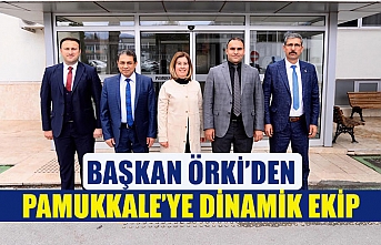 Başkan Örki’den Pamukkale’ye dinamik ekip