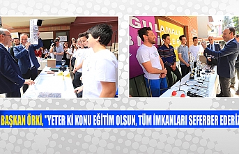 Başkan Örki, "Yeter ki konu eğitim olsun, tüm imkanları seferber ederiz"