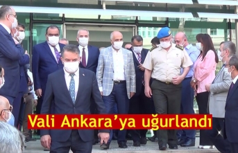 Vali Ankara’ya uğurlandı  