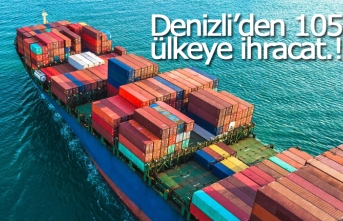 Denizli’den 105 ülkeye ihracat