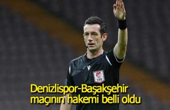 Denizlispor-Başakşehir maçının hakemi belli oldu