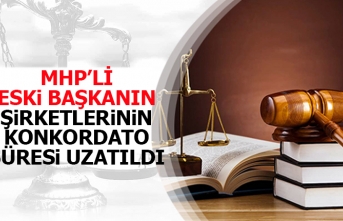 MHP'li eski başkanın şirketlerinin konkordato süresi uzatıldı