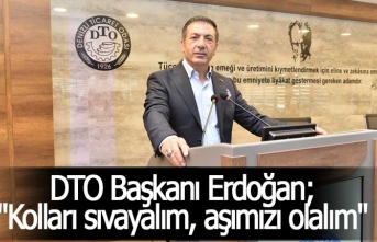 DTO Başkanı Erdoğan; "Kolları sıvayalım, aşımızı olalım"