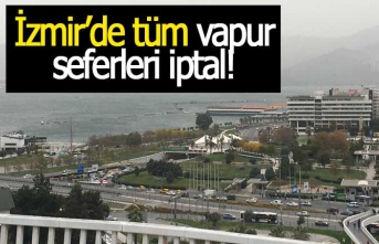 İzmir'de tüm vapur seferleri iptal!