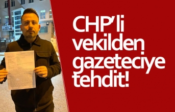 CHP’li vekilden gazeteciye tehdit!