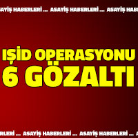 IŞİD operasyonu 6 gözaltı