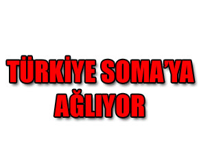 Türkiye Soma’daki işçilere ağlıyor