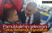 Pamukkale'nin geleceğini Türkay Berberoğlu inşa edecek