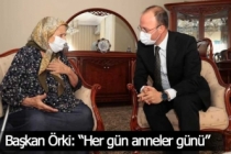 Başkan Örki: “Her gün anneler günü”