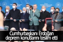 Cumhurbaşkanı Erdoğan deprem konutlarını teslim etti