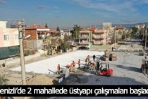 Denizli’de 2 mahallede üstyapı çalışmaları başladı