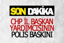 CHP İl Başkan Yardımcısının polis baskını
