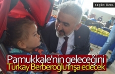 Pamukkale'nin geleceğini Türkay Berberoğlu inşa edecek