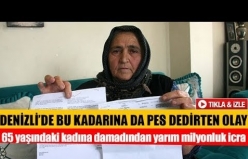 Denizli'de 65 yaşındaki kadına damadından yarım milyonluk icra