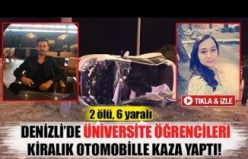 Denizli’de üniversite öğrencileri kiralık otomobille kaza yaptılar!  2 ölü, 6 yaralı