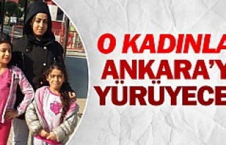 O kadınlar Ankara’ya yürüyecek 