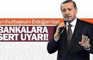 Cumhurbaşkanı Erdoğan'dan Bankalara Sert Uyarı!