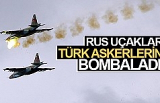Rus uçakları türk askerlerini bombaladı!