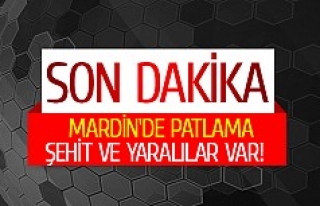 Mardin'de patlama: Şehit ve yaralılar var! 