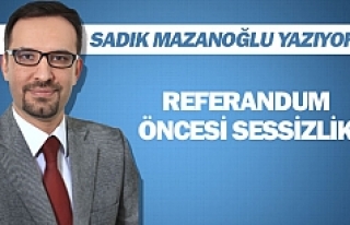 REFERANDUM ÖNCESİ SESSİZLİK