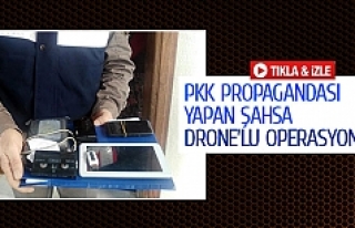 PKK propagandası yapan şahsa drone’lu operasyon