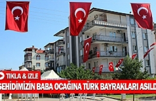 Şehidimizin baba ocağına türk bayrakları asıldı