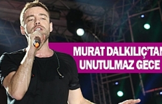 Murat Dalkılıç’tan unutulmaz gece