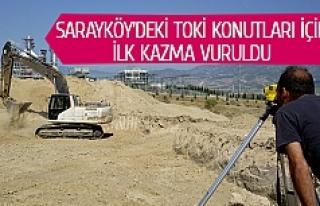 Sarayköy’deki TOKİ konutları için ilk kazma...