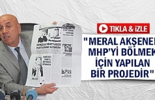"Meral Akşener, MHP’yi bölmek için yapılan...