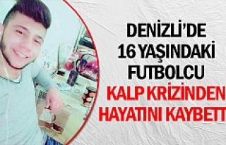 Denizli’de 16 yaşındaki futbolcu kalp krizinden...