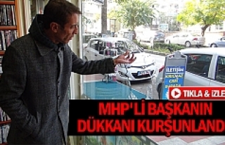 MHP'li başkanın dükkanı kurşunlandı 