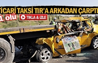 Ticari taksi TIR'a arkadan çarptı