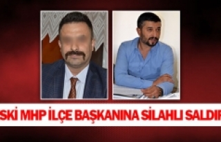 Eski MHP ilçe başkanına silahlı saldırı