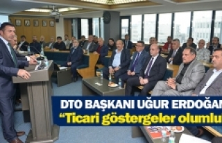 DTO Başkanı Uğur Erdoğan: “Ticari göstergeler...