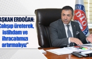 Başkan Erdoğan: “Çalışıp üreterek, istihdam...