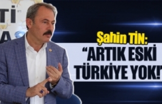 Şahin Tin: ''Artık eski Türkiye yok!''