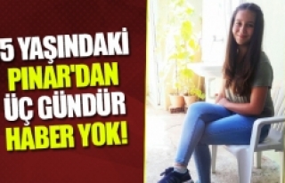15 yaşındaki Pınar'dan üç gündür haber...