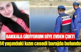 14 yaşındaki kızın cesedi barajda bulundu