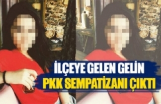 İlçeye gelen gelin PKK sempatizanı çıktı