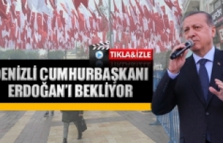 Denizli Cumhurbaşkanı Erdoğan’ı bekliyor 