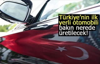 Türkiye’nin ilk yerli otomobili bakın nerede üretilecek!