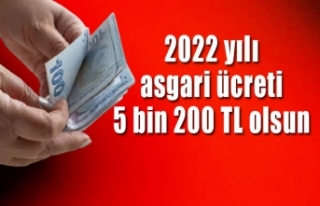 2022 yılı asgari ücreti 5 bin 200 TL olsun
