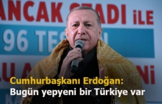 Cumhurbaşkanı Erdoğan: Bugün yepyeni bir Türkiye...