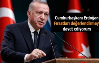 Cumhurbaşkanı Erdoğan: fırsatları değerlendirmeye...