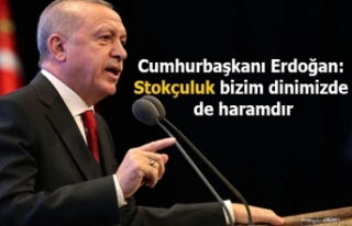 Cumhurbaşkanı Erdoğan: Stokçuluk bizim dinimizde...